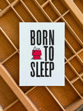 "Born to Sleep" 5" x 7" Letterpress Print