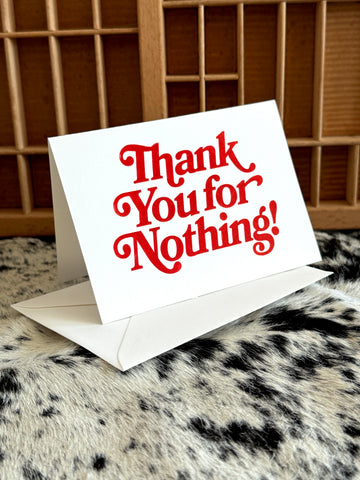 "Thank You For Nothing!" 7" x 5" Letterpress Greeting Card + Envelope