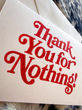"Thank You For Nothing!" 7" x 5" Letterpress Greeting Card + Envelope