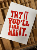 "Try It You'll Like It" 11" x 8.5" Letterpress Print